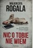 NIC O TOBIE NIE WIEM – Małgorzata Rogala